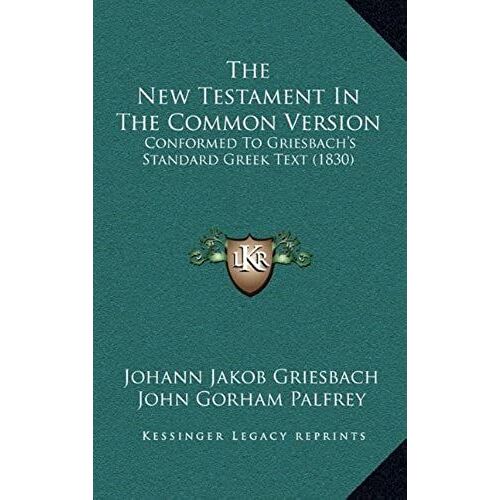The New Testament In The Common Version: Conformed To Griesbach's Standard Greek Text (1830)