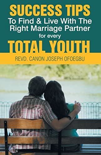 Success Tips To Find & Live With The Right Marriage Partner For Every Total Youth