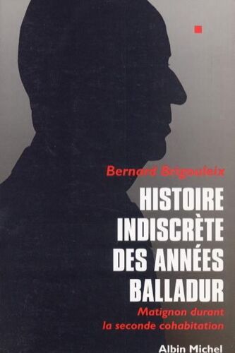 Histoire Indiscrete Des Annees Balladur - Matignon Durant La Seconde Cohabitation