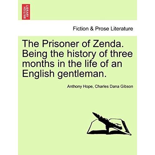 The Prisoner Of Zenda. Being The History Of Three Months In The Life Of An English Gentleman.