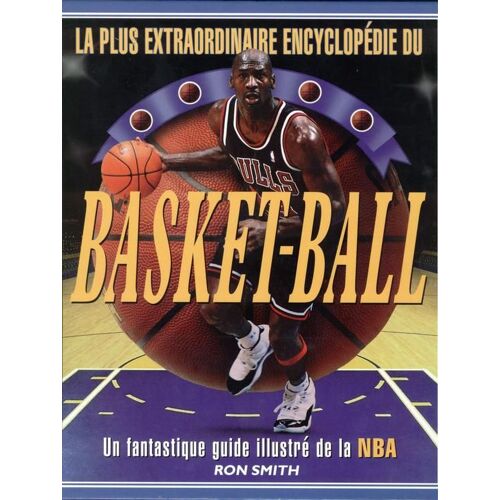 La Plus Extraordinaire Encyclopedie Du Basket Ball (Nba)