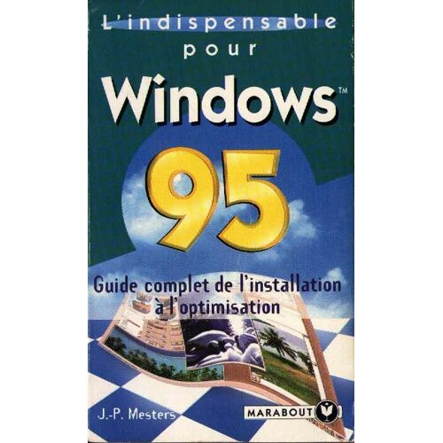 L'indispensable Pour Windows 95 - Guide Complet De L'installation À L'optimisation