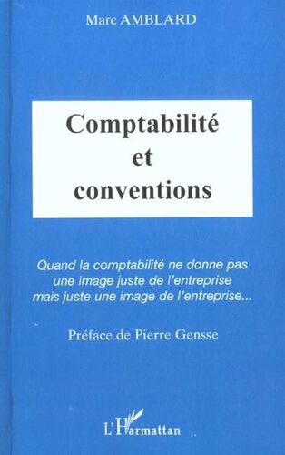 Comptabilite Et Conventions : Quand La Comptabilite Ne Donne Pas Un Image Juste De L'entreprise Mais Une Juste Image De L'entreprise