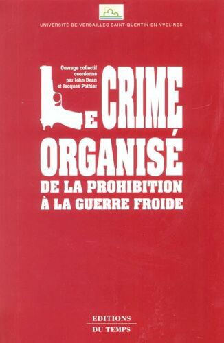 Le Crime Organisé. De La Prohibition À La Guerre Froide