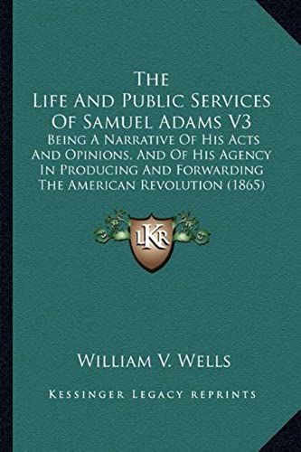The Life And Public Services Of Samuel Adams V3 The Life And Public Services Of Samuel Adams V3
