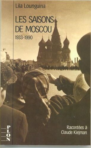 Les Saisons De Moscou - 1933-1990, Racontées À Claude Kiejman