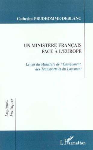 Un Ministère Français Face À L'europe - Le Cas Du Ministère De L'equipement, Des Transports Et Du Logement