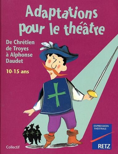 Adaptations Pour Le Théâtre, De Chrétien De Troyes À Alphonse Daudet - 10-15 Ans