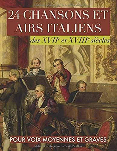 24 Chansons Et Airs Italiens Des Xviie Et Xviiie Siècles: Pour Voix Moyennes Et Graves