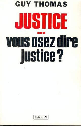 Justice, Vous Osez Dire Justice ?