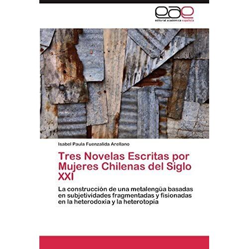 Tres Novelas Escritas Por Mujeres Chilenas Del Siglo Xxi
