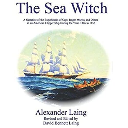 The Sea Witch: A Narrative Of The Experiences Of Capt. Roger Murray And Others In An American Clipper Ship During The Years 1846 To 1856