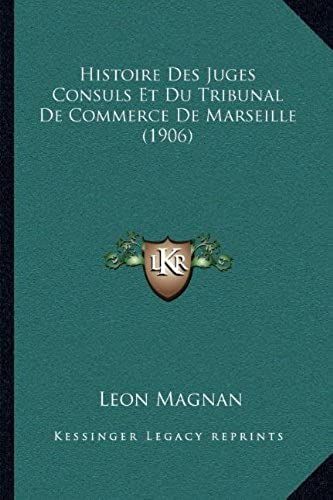Histoire Des Juges Consuls Et Du Tribunal De Commerce De Marseille (1906)