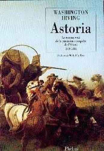 Astoria - Le Roman Vrai De La Première Conquête De L'ouest