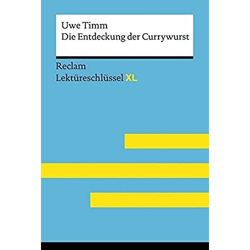 Die Entdeckung Der Currywurst Von Uwe Timm: Lektüreschlüssel Mit Inhaltsangabe, Interpretation, Prüfungsaufgaben Mit Lösungen, Lernglossar. (Reclam Lektüreschlüssel Xl)