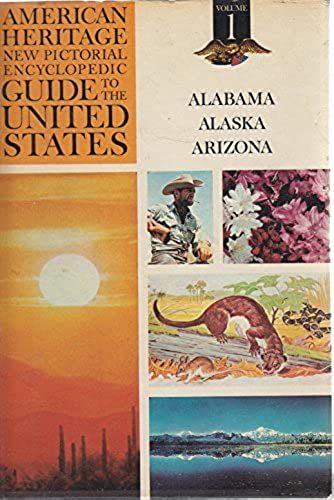American Heritage New Pictorial Encyclopedic Guide To The United States, Vol. 1: Alabama Through Nebraska