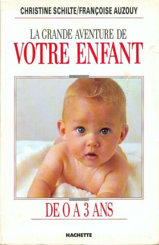 La Grande Aventure De Votre Enfant De 0 À 3 Ans