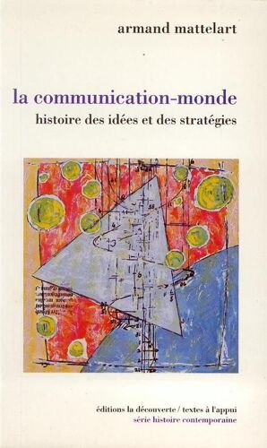 La Communication-Monde - Histoire Des Idées Et Des Stratégies