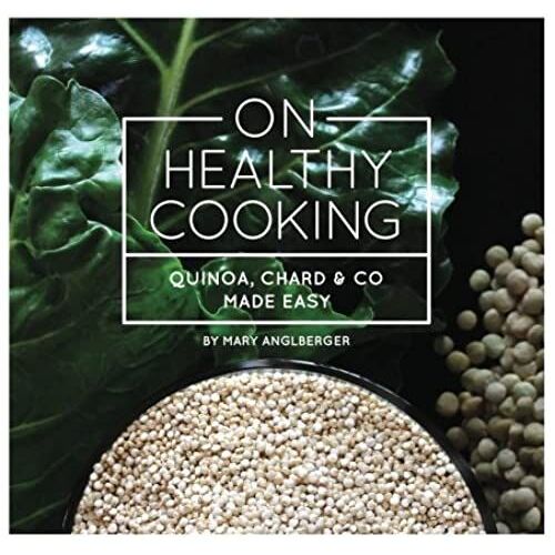 On Healthy Cooking: Quinoa, Chard & Co Made Easy