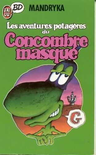 Le Concombre Masqué Tome 1 - Les Aventures Potagères Du Concombre Masqué