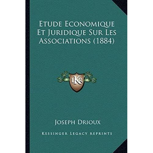 Etude Economique Et Juridique Sur Les Associations (1884)