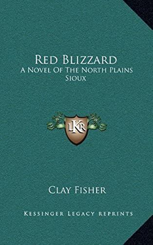 Red Blizzard: A Novel Of The North Plains Sioux A Novel Of The North Plains Sioux