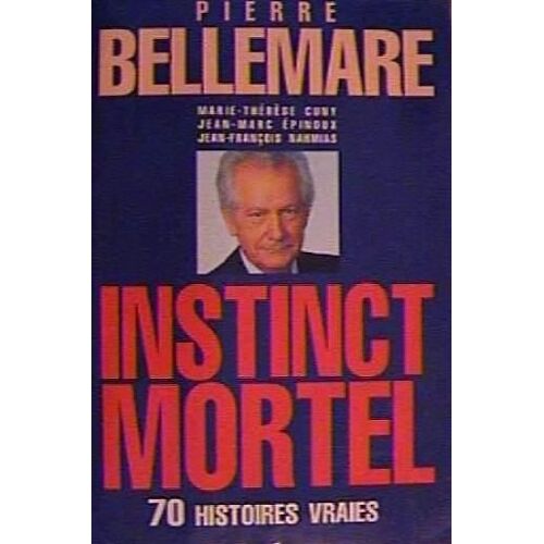 Instinct Mortel - 70 Histoires Vraies
