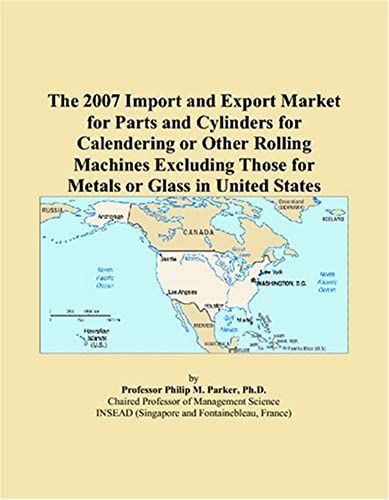 The 2007 Import And Export Market For Parts And Cylinders For Calendering Or Other Rolling Machines Excluding Those For Metals Or Glass In United States