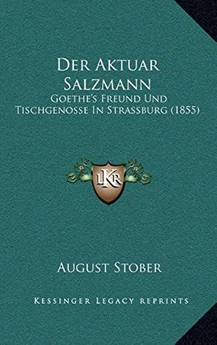 Der Aktuar Salzmann: Goethe's Freund Und Tischgenosse In Strassburg (1855)