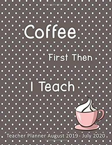 Teacher Planner August 2019-July 2020: Weekly, Monthly And Yearly Lesson Planner