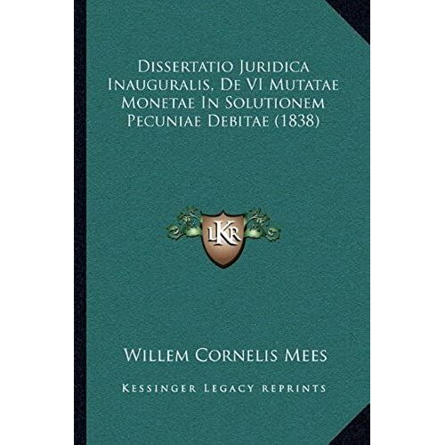 Dissertatio Juridica Inauguralis, De Vi Mutatae Monetae In Solutionem Pecuniae Debitae (1838)