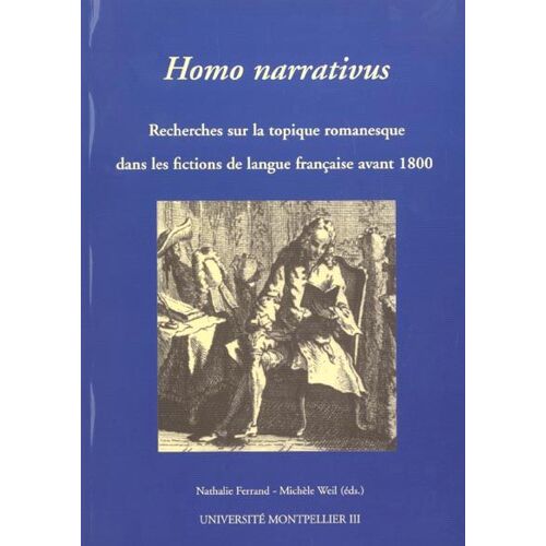 Homo Narrativus - Dix Ans De Recherche Sur La Topique Romanesque