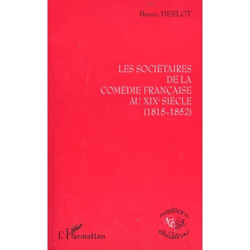 Les Societaires De La Comedie Francaise Au Xixe Siecle : 1815-1852