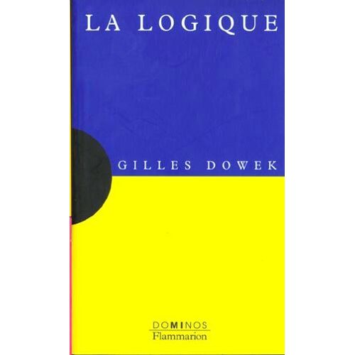 La Logique - Un Exposé Pour Comprendre, Un Essai Pour Réfléchir