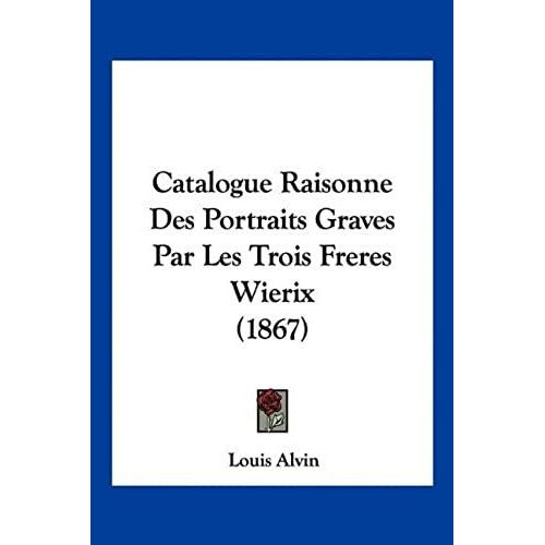 Catalogue Raisonne Des Portraits Graves Par Les Trois Freres Wierix (1867)