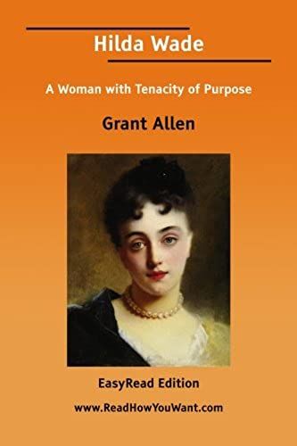 Hilda Wade A Woman With Tenacity Of Purpose [Easyread Edition]