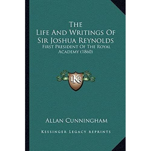The Life And Writings Of Sir Joshua Reynolds: First President Of The Royal Academy (1860)