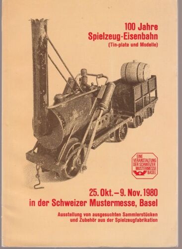 100 Jahre Spielzeug Einsenbahn (Tin-Plate Und Modelle) - 25 Okt- 9 Nov 1980 In Der Schweizer Mustermesse, Basel