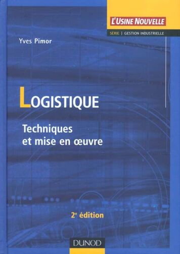 Logistique - Techniques Et Mise En Oeuvre, 2ème Édition