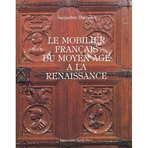 Le Mobilier Francais Du Moyen-Age A La Renaissance