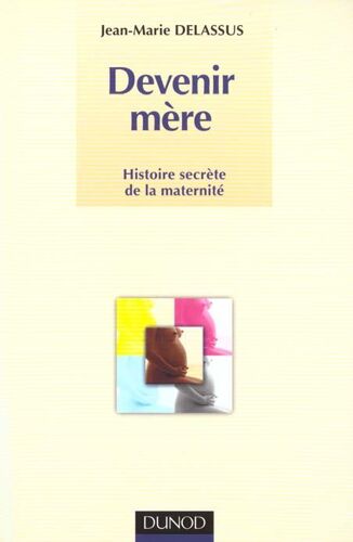 Devenir Mère, Histoire Secrète De La Maternité.