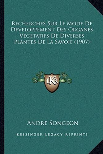 Recherches Sur Le Mode De Developpement Des Organes Vegetatifs De Diverses Plantes De La Savoie (1907)