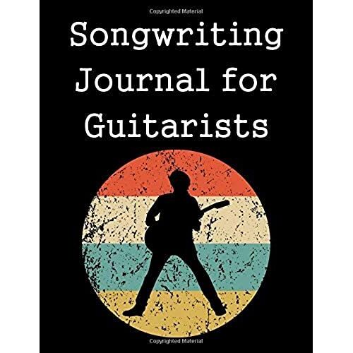 Songwriting Journal For Guitarists: Treble Clef Sheet Music And Lyric Journal For Composers, Songwriters, And Musicians