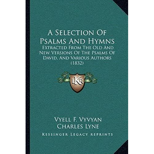 A Selection Of Psalms And Hymns: Extracted From The Old And New Versions Of The Psalms Of David, And Various Authors (1832)