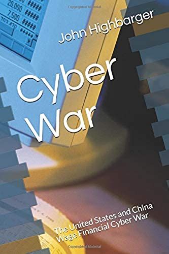 Cyber War: The United States And China Wage Financial Cyber War