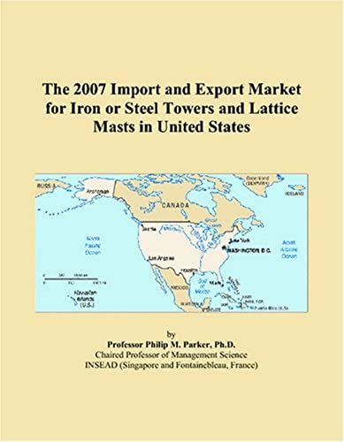 The 2007 Import And Export Market For Iron Or Steel Towers And Lattice Masts In United States