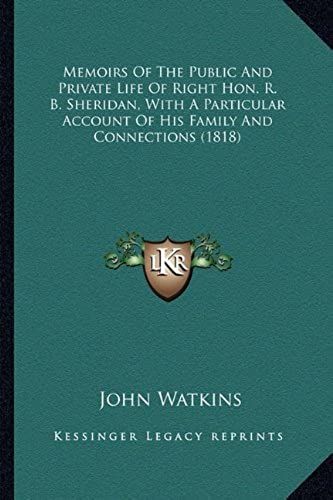 Memoirs Of The Public And Private Life Of Right Hon. R. B. Sheridan, With A Particular Account Of His Family And Connections (1818)
