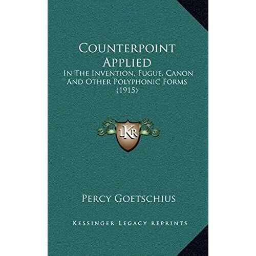 Counterpoint Applied: In The Invention, Fugue, Canon And Other Polyphonic Forms (1915)