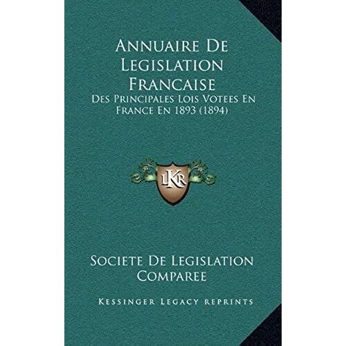Annuaire De Legislation Francaise: Des Principales Lois Votees En France En 1893 (1894)