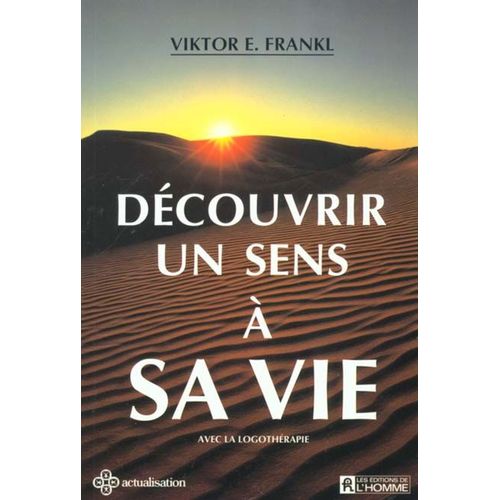 Découvrir Un Sens À Sa Vie - Avec La Logothérapie